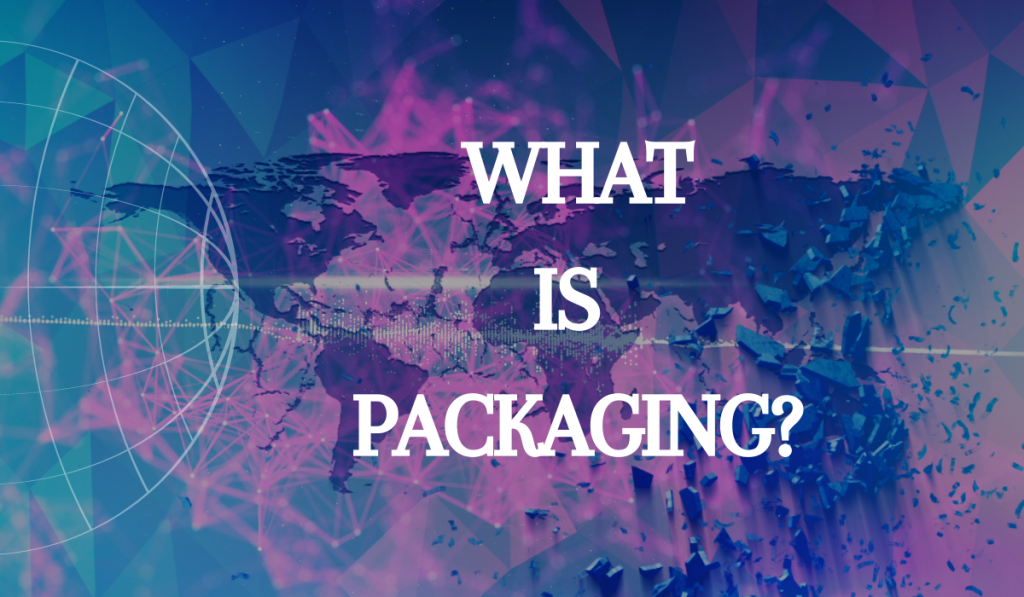 What Is Packaging?