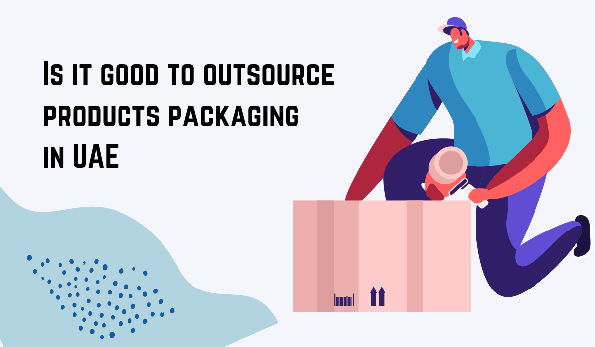 Is it good to outsource products packaging in UAE